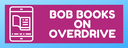 BOB BOOKS ON OVERDRIVE.png